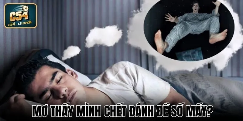 Mơ thấy mình chết đánh đề số mấy