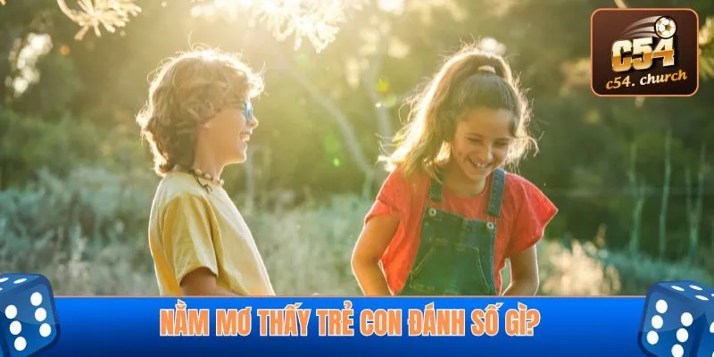 Nằm mơ thấy trẻ con đánh số gì