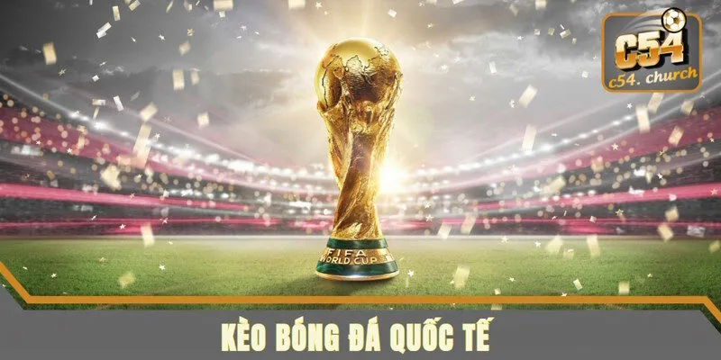 kèo bóng đá quốc tế